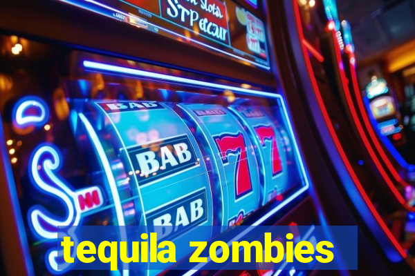 tequila zombies